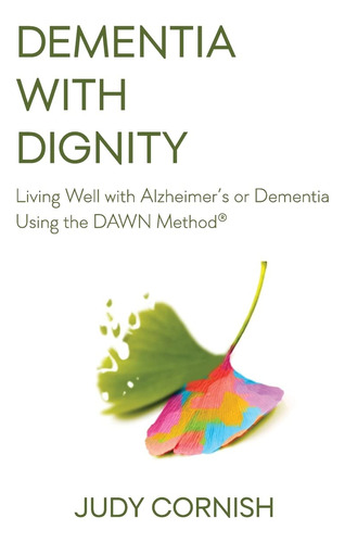 Book : Dementia With Dignity Living Well With Alzheimers Or