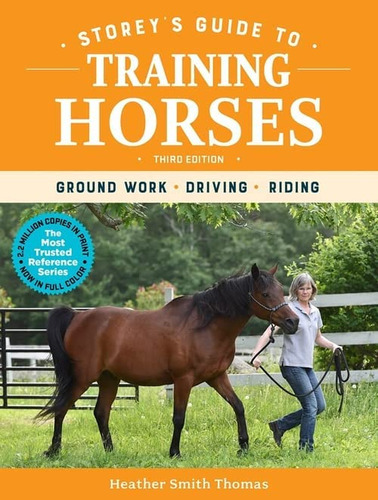 Storey's Guide To Training Horses, 3rd Edition: Ground Work, Driving, Riding, De Heather Smith Thomas. Editorial Storey Publishing Llc, Tapa Blanda En Inglés