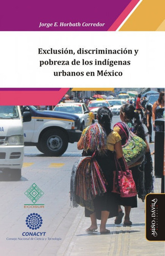 Exclusion Discriminacion Y Pobreza De Los Indigenas Urbanos, De Horbath Corredor, Jorge Enrique. Editorial Miño Y Davila Editores, Tapa Blanda En Español