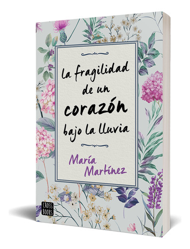 La Fragilidad De Un Corazón Bajo La Lluvia, De Martínez
