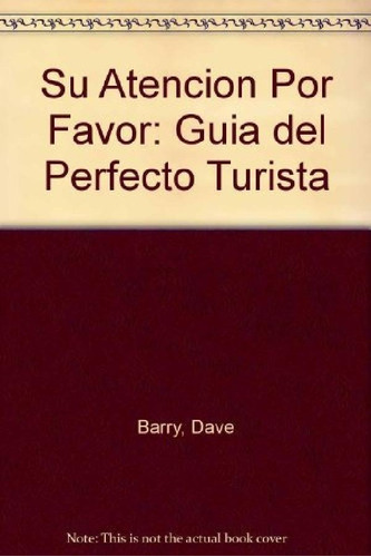 Libro - Su Atencion Por Favor Guia Perfecto Turista, De Bar