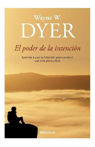 EL PODER DE LA INTENCIÓN, de Dyer, Wayne W.. Serie Clave Editorial Debolsillo, tapa blanda en español, 2011