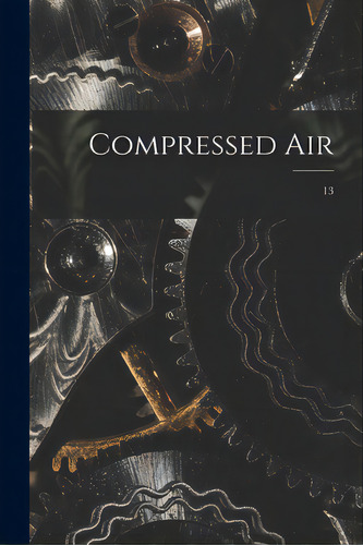Compressed Air; 13, De Anonymous. Editorial Legare Street Pr, Tapa Blanda En Inglés