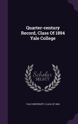 Libro Quarter-century Record, Class Of 1894 Yale College ...