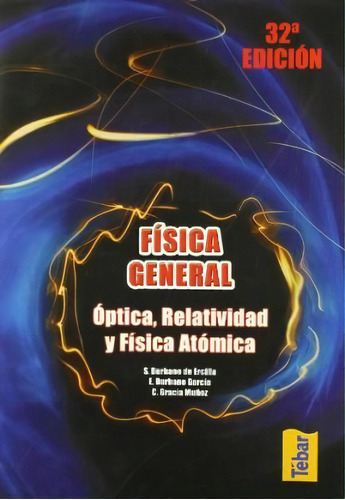 Fisica General : Optica , Relatividad Y Fisica Atomica, De Santiago Burbano De Ercilla. Editorial Tebar, Tapa Blanda En Español