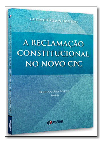 A Reclamação Constitucional No Novo Cpc, De Gustavo Calmon Holliday. Editora Forum, Capa Mole Em Português