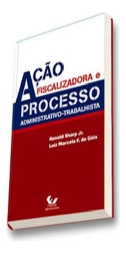 Acao Fiscalizadora E Processo Administrativo Trabalhista, De Sharp, Ronald. Editora Forense (grupo Gen) Em Português