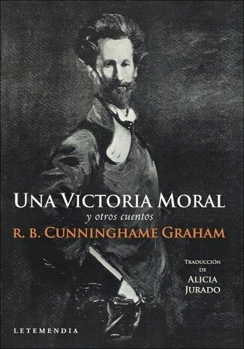Una Victoria Moral  - Cunninghame Graham R. B, de Cunninghame Graham R. B. Editorial LETEMENDIA CASA EDITORA en español
