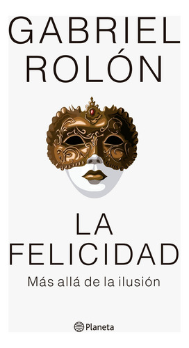 La Felicidad - Mas Alla De La Ilusion - Gabriel Rolon