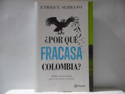 Por Qué Fracasa Colombia / Enrique Serrano / Planeta