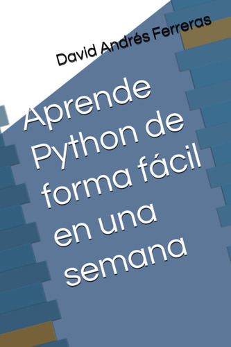 Libro: Aprende Python De Forma Fácil En Una Semana (spanish 