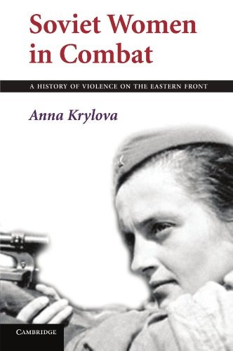 Soviet Women In Combat A History Of Violence On The Eastern 