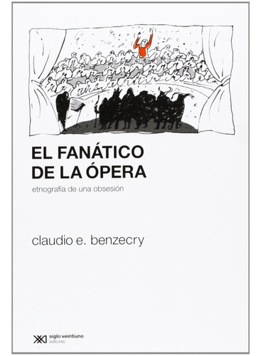 El Fanático De La Ópera - Benzecry - Ed. Siglo Xxi 