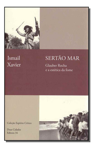 Sertao Mar: Glauber Rocha E A Estetica Da Fome - Editora 34