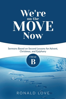 Libro We're On The Move Now: Cycle B Sermons Based On Sec...