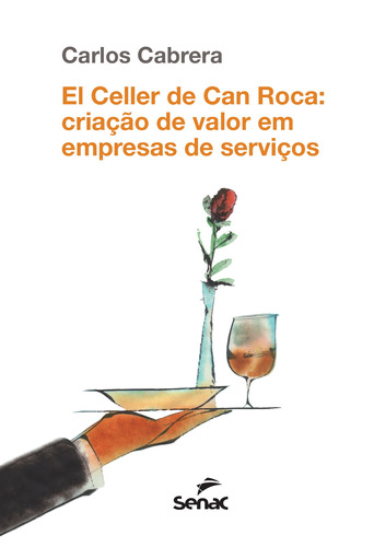 El Celler de Can Roca: Criação de valor em empresas de serviços, de Cabrera, Carlos. Editora Serviço Nacional de Aprendizagem Comercial, capa mole em português, 2016