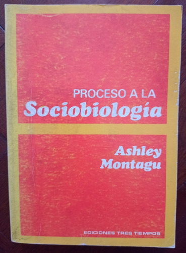 Proceso A La Sociobiologia - Ashley Montagu - Tres Tiempos