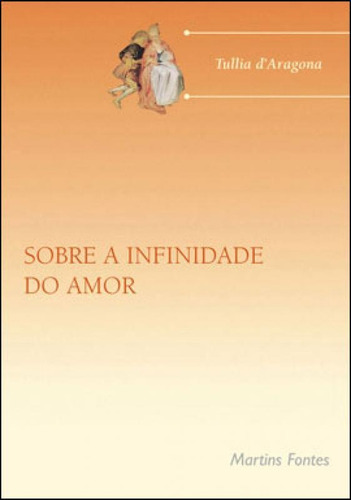 Sobre A Infinidade Do Amor, De D'aragona, Tullia. Editora Martins Editora, Capa Mole, Edição 1ª Edicao - 2001 Em Português