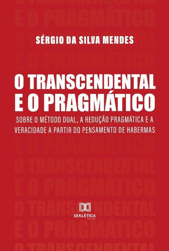 O Transcendental E O Pragmático - Sérgio Da Silva Mendes