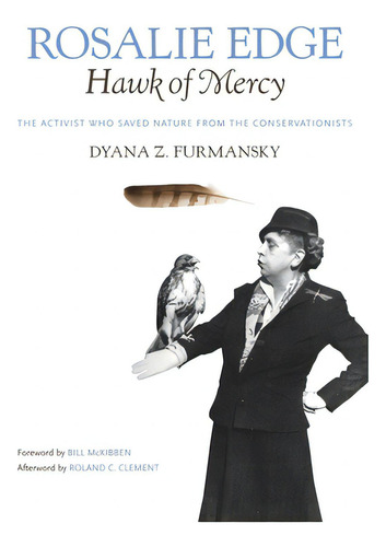 Rosalie Edge, Hawk Of Mercy: The Activist Who Saved Nature From The Conservationists, De Clement, Roland C.. Editorial Univ Of Georgia Pr, Tapa Dura En Inglés