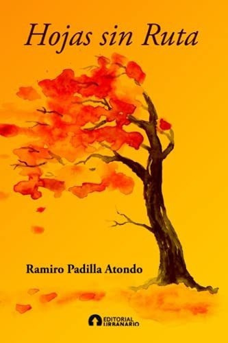 Hojas Sin Ruta - Padilla Atondo, Ramiro, de Padilla Atondo, Ramiro. Editorial Independently Published en español