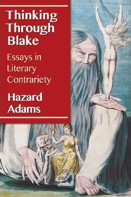 Thinking Through Blake - Hazard Adams