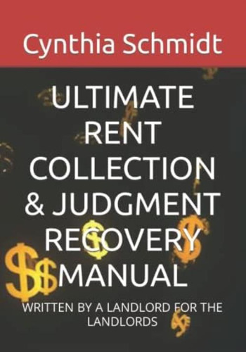 Ultimate Rent Collection & Judgment Recovery Manual: Written By A Landlord For The Landlords, De Schmidt, Cynthia. Editorial Oem, Tapa Blanda En Inglés