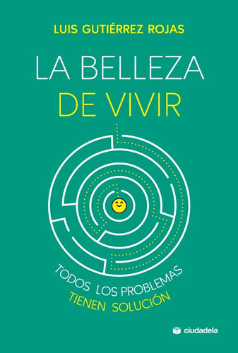 La Belleza De Vivir. Todos Los Problemas Tienen Solución, De Luis Gutiérrez Rojas. Editorial Ciudadela En Español