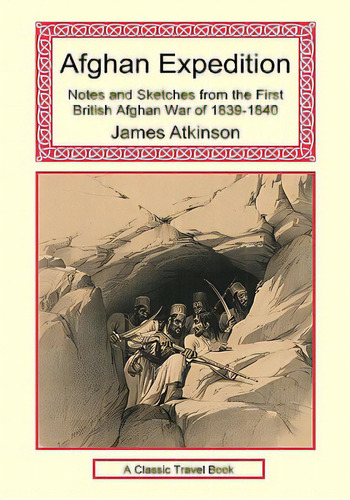 Afghan Expedition - Notes And Sketches From The First British Afghan War Of 1839-1840, De Atkinson, James. Editorial Long Riders Guild Pr, Tapa Dura En Inglés