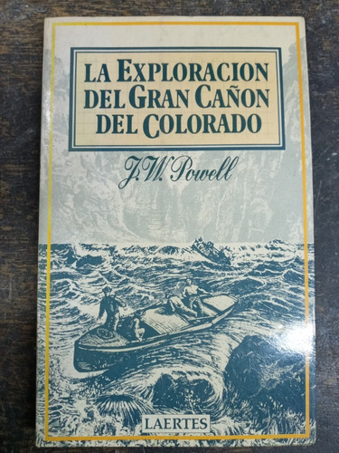La Exploracion Del Gran Cañon Del Colorado * John W. Powell 