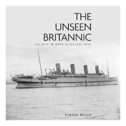 The Unseen Britannic - Simon Mills. Eb8