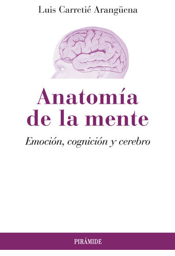 Anatomía De La Mente: Emoción, Cognición Y Cerebro, De  