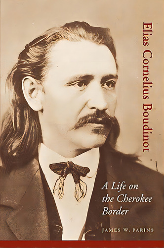 Elias Cornelius Boudinot: A Life On The Cherokee Border, De Parins, James W.. Editorial Univ Of Nebraska Pr, Tapa Blanda En Inglés