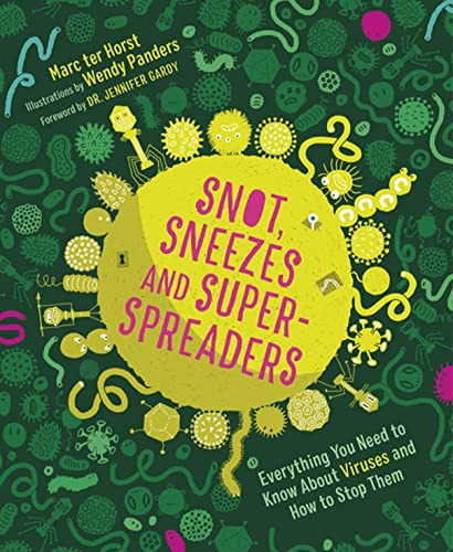 Snot, Sneezes, and Super-Spreaders: Everything You Need to Know About Viruses and How to Stop Them., de ter Horst, Marc. Editorial Greystone Kids, tapa pasta dura en inglés, 2022