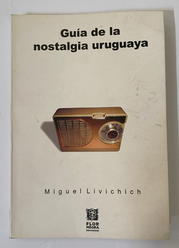 Guía De La Nostalgia Uruguaya / Miguel Livichich     C4