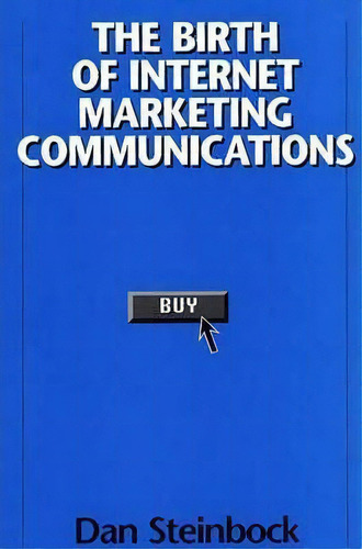 The Birth Of Internet Marketing Communications, De Dan Steinbock. Editorial Abc Clio, Tapa Dura En Inglés