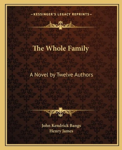 The Whole Family: A Novel By Twelve Authors, De Bangs, John Kendrick., Vol. 1. Editorial Kessinger Pub Llc, Tapa Blanda En Inglés