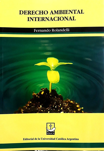 Derecho Ambiental Internacional, De Rolandelli Fernando. Serie N/a, Vol. Volumen Unico. Editorial Universidad Catolica Argentina, Tapa Blanda, Edición 1 En Español, 2021
