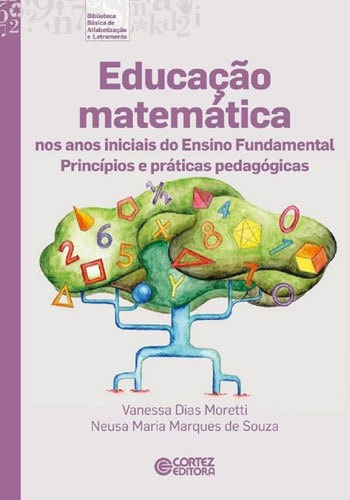 EDUCAÇÃO MATEMÁTICA NOS ANOS INICIAIS DO ENSINO FUNDAMENT: princípios e práticas pedagógicas, de Souza, Neusa Maria Marques de. Editora Cortez, capa mole, edição 1ª edição - 2015 em português