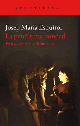 La Penãâºltima Bondad, De Esquirol Calaf, Josep Maria. Editorial Acantilado En Español
