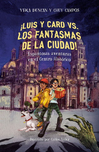 Luis y Caro vs los fantasmas de la ciudad: Espantosas aventuras en el Centro Histórico, de Veka G. Duncan., vol. 1.0. Editorial Alfaguara, tapa blanda, edición 1.0 en español, 2023