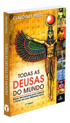 Todas As Deusas Do Mundo: Rituais Wiccanianos Para Celebrar 