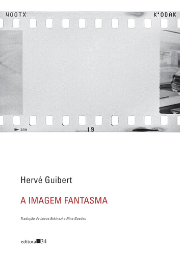 Livro - A Imagem Fantasma, Hervé Guibert, Editora 34
