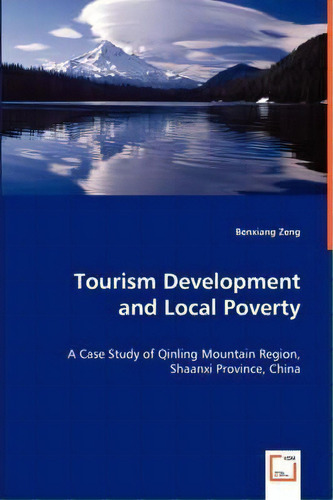 Tourism Development And Local Poverty - A Case Study Of Qinling Mountain Region, Shaanxi Province..., De Benxiang Zeng. Editorial Vdm Verlag Dr Mueller E K, Tapa Blanda En Inglés