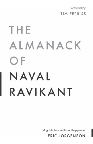 El Almanaack De Ravikant Naval: Una Gua De Riqueza Y Felicid