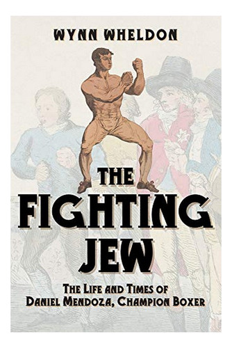 The Fighting Jew - The Life And Times Of Daniel Mendoz. Eb01