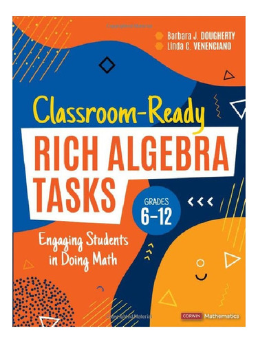 Classroom-ready Rich Algebra Tasks, Grades 6-12 - Barb. Eb12