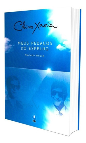 Chico Xavier - Meus Pedaços do Espelho: Não Aplica, de : Marlene Nobre. Não aplica, vol. Não Aplica. Editorial FÉ EDITORA, edición não aplica en português, 2014