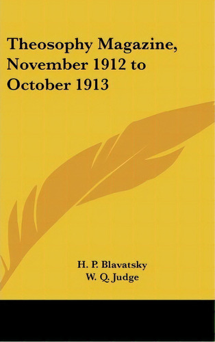 Theosophy Magazine, November 1912 To October 1913, De H. P. Blavatsky. Editorial Kessinger Publishing Co, Tapa Dura En Inglés