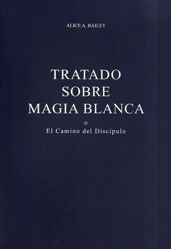 Tratado Sobre Magia Blanca, De Alice  Bailey. Editorial Fundación Lucis, Tapa Blanda En Español, 2012